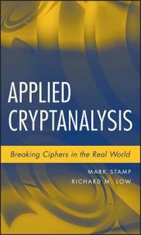 Applied Cryptanalysis: Breaking Ciphers in the Real World; Mark Stamp; 2007