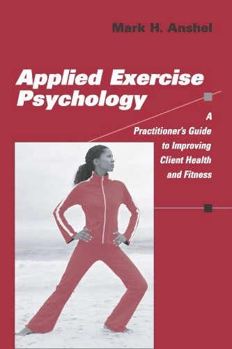 Applied exercise psychology : a practitioner's guide to improving client health and fitness; Anshel; 2006