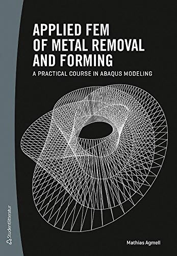 Applied FEM of metal removal and forming : a practical course in Abaqus modeling; Mathias Agmell; 2018