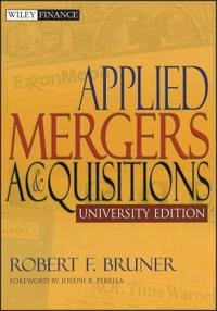 Applied Mergers and Acquisitions, University Edition; Robert F. Bruner; 2004