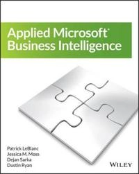 Applied Microsoft Business Intelligence; Patrick LeBlanc, Jessica M. Moss, Jose Chinchilla; 2015