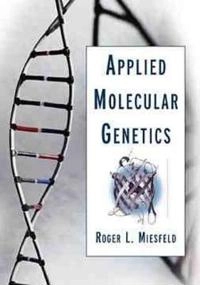 Applied Molecular Genetics; Roger L. Miesfeld; 1999