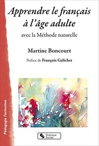 Apprendre le français à l'âge adulte: avec la Méthode naturellePédagogie formation; Martine Boncourt