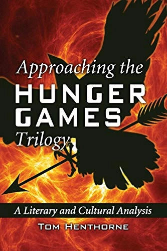 Approaching the Hunger Games trilogy : a literary and cultural analysis; Tom Henthorne; 2012