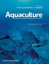 Aquaculture: Farming Aquatic Animals and Plants; John S. Lucas, Paul C. Southgate; 2012