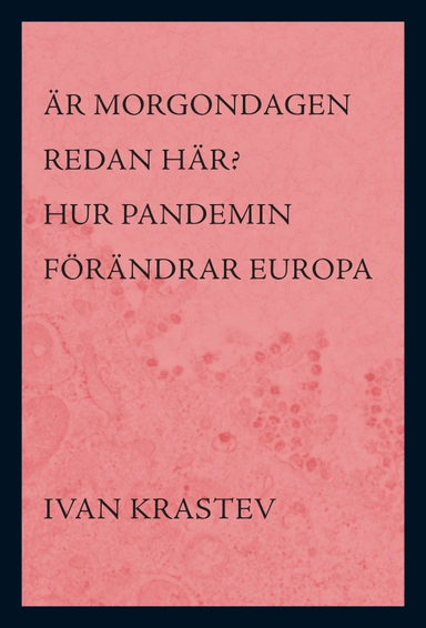 Är morgondagen redan här? : hur pandemin förändrar Europa; Ivan Krastev; 2020