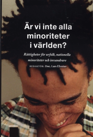 Är vi inte alla minoriteter i världen? : rättigheter för urfolk, nationella minoriteter och invandrare : en antologi från MR-dagarna 2008