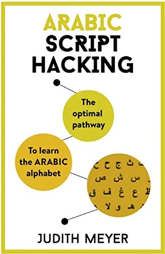Arabic script hacking : the optimal pathway to learning the Arabic alphabet; Judith Meyer; 2018