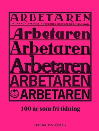 Arbetaren : 100 år som fri tidning