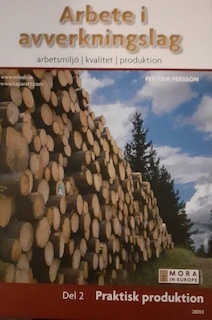 Arbete i avverkningslag : arbetsmiljö, kvalitet, produktion; Per-Erik Persson; 2009
