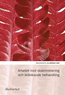 Arbetet mot diskriminering och kränkande behandling; Sverige. Skolverket, Sverige. Skolöverstyrelsen
(tidigare namn), Sverige. Skolöverstyrelsen, Sverige. Myndigheten för skolutveckling; 2012