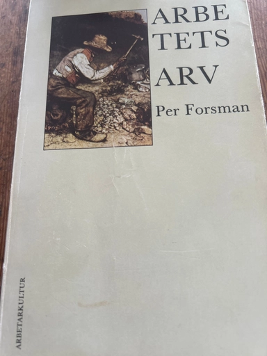Arbetets arv : texter om en ny kulturhistoria; Örjan Nyström; 1989