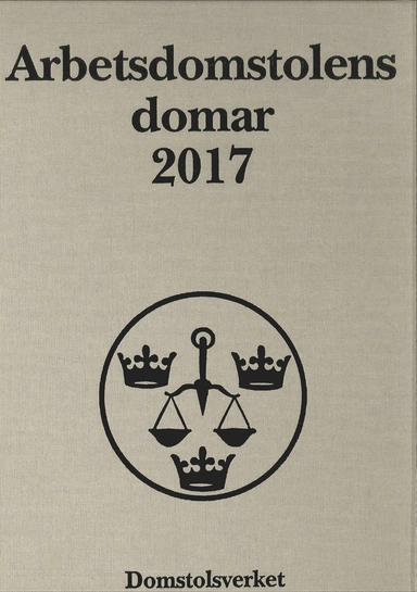 Arbetsdomstolens domar årsbok 2017 (AD); Sverige. Arbetsdomstolen, Sverige. Domstolsverket; 2018