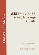 Arbetsgivarens rehabiliteringsansvar; Tommy Iseskog; 2007