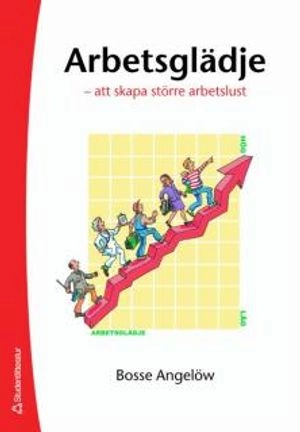 Arbetsglädje : att skapa större arbetslust