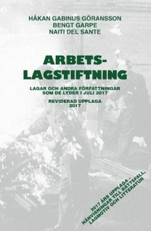 Arbetslagstiftning 2017 : lagar och andra författningar som de lyder 1 juli 2017
