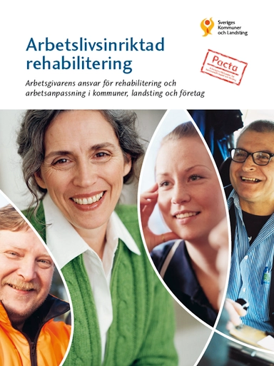 Arbetslivsinriktad rehabilitering : arbetsgivarens ansvar för rehabilitering och arbetsanpassning i kommuner, landsting och företag; Eva Thulin Skantze, Johanna Torstensson, Sara Kullgren, Maria Dahlberg, Catharina Bäck; 2014