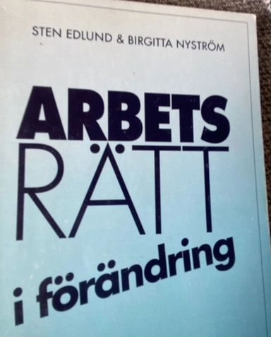 Arbetsrätt i förändring; Sten E:son Edlund, Birgitta Nyström; 1995