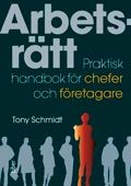 Arbetsrätt : praktisk handbok för chefer och företagare; Tony Schmidt; 2012