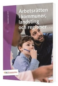 Arbetsrätten i kommuner, landsting och regioner; Sophie Thörne, Christina Madfors, Katarina Bergström; 2017