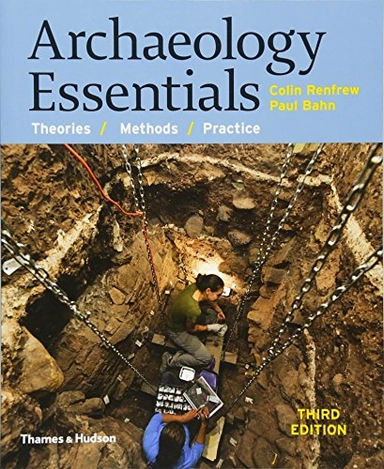 Archaeology essentials : theories, methods, practice, with 295 illustrations; Colin Renfrew; 2015
