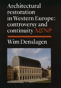 Architectural restoration in Western Europe : controversy and continuity; Willem Frans Denslagen; 1994