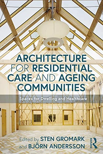 Architecture for residential care and ageing communities : spaces for dwelling and healthcare