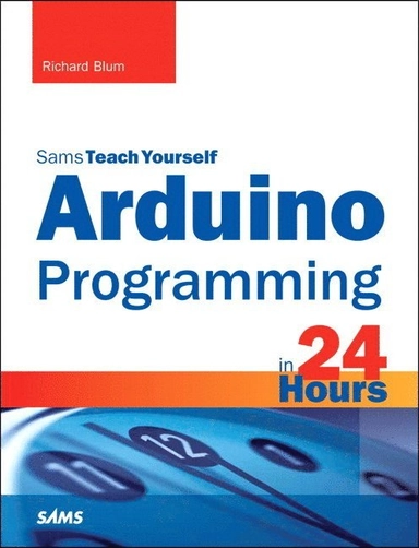 Arduino Programming in 24 Hours, Sams Teach Yourself; Richard Blum; 2014