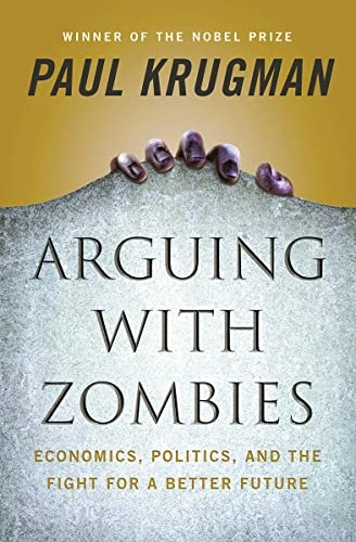 Arguing with zombies : economics, politics, and the fight for a better future; Paul R. Krugman; 2020