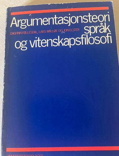 Argumentasjonsteori, språk og vitenskapsfilosofi; Dagfinn Føllesdal, Lars Walløe, Jon Elster; 1984