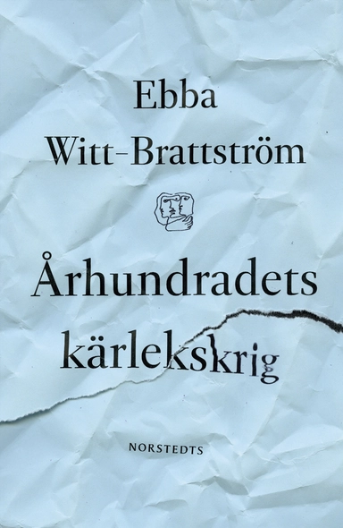 Århundradets kärlekskrig : en punktroman; Ebba Witt-Brattström; 2016