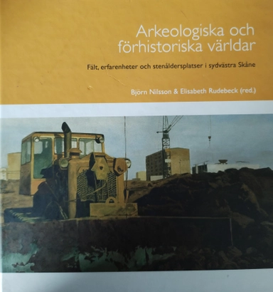 Arkeologiska och förhistoriska världar : fält, erfarenheter och stenåldersplatser i sydvästra Skåne