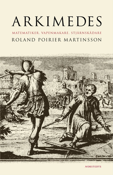 Arkimedes : matematiker, vapenmakare, stjärnskådare; Roland Poirier Martinsson; 2006