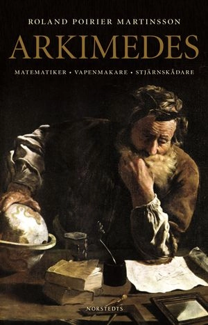 Arkimedes : matematiker, vapenmakare, stjärnskådare; Roland Poirier Martinsson; 2007