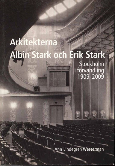 Arkitekterna Albin Stark och Erik Stark : Stockholm i förvandling 1909-2009; Ann Lindegren Westerman; 2010