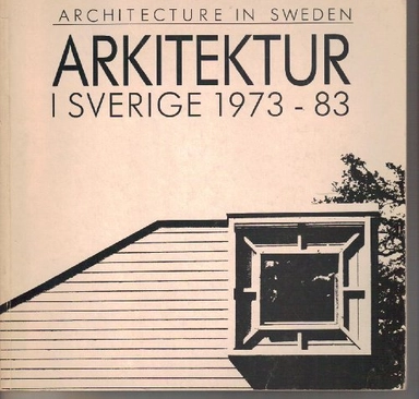 Arkitektur i Sverige : Architecture in Sweden : 1973-83; Olof Hultin; 1983