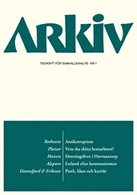Arkiv. Tidskrift för samhällsanalys nr 1; Bo Rothstein, Ellinor Platzer, Jessica Hansen, Risto Alapuro, Per Dannefjord, Magnus Eriksson; 2013