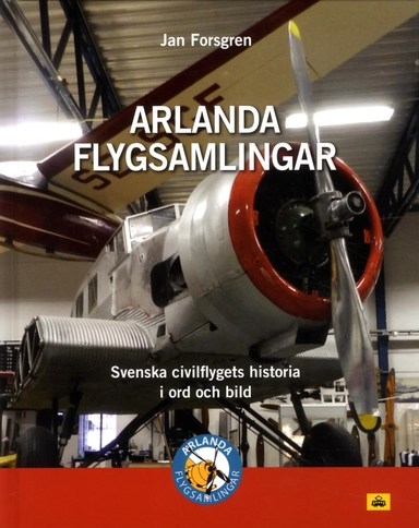 Arlanda flygsamlingar : svenska civilflygets historia i ord och bild; Jan (flyghistoriker) Forsgren; 2018