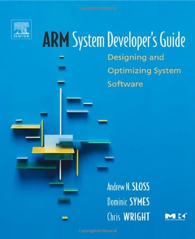 ARM system developer's guide : designing and optimizing system software; Andrew N. Sloss; 2004