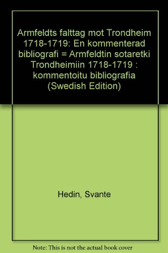 Armfeldts fälttåg mot Trondheim 1718-1719 : en kommenterad bibliografi = Armfeldtin sotaretki Trondheimiin 1718-1719 : kommentoitu bibliografia; Svante Hedin; 1986