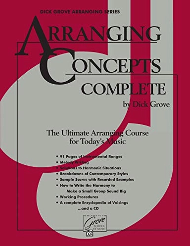 Arranging Concepts: Complete : the Ultimate Arranging Course for Today's MusicArranging concepts complete: the ultimate arranging course for today's music, Dick GroveDick Grove arranging series, Dick GroveDick Grove publications; Dick Grove