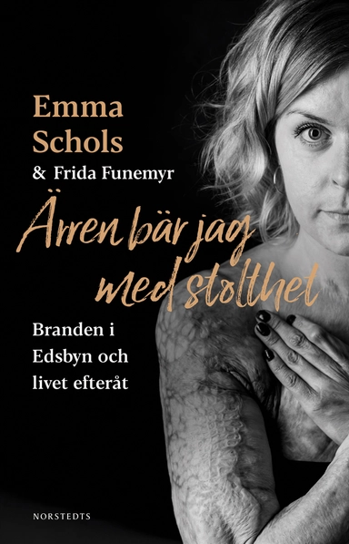 Ärren bär jag med stolthet : branden i Edsbyn och livet efteråt; Emma Schols, Frida Funemyr; 2022