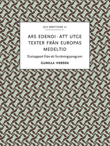 Ars edendi : att utge texter från Europas medeltid; Gunilla Iversen; 2016