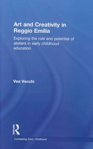 Art and creativity in Reggio Emilia : exploring the role and potential of ateliers in early childhood education
