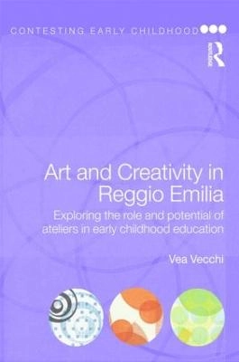 Art and creativity in Reggio Emilia : exploring the role and potential of ateliers in early childhood education