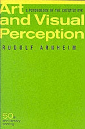 Art and visual perception : a psychology of the creative eye; Rudolf Arnheim; 1974