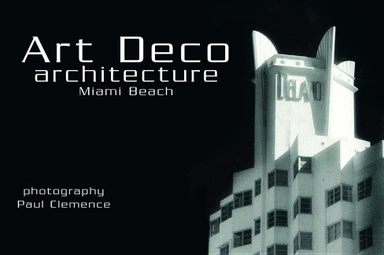 Art Deco Architecture : Miami Beach Postcards; Paul Clemence; 2005