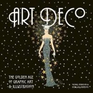 Art deco : the golden age of graphic art & illustration; Michael Robinson; 2013