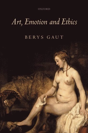 Art, Emotion and Ethics; Berys Gaut, Berys Gaut; 2009