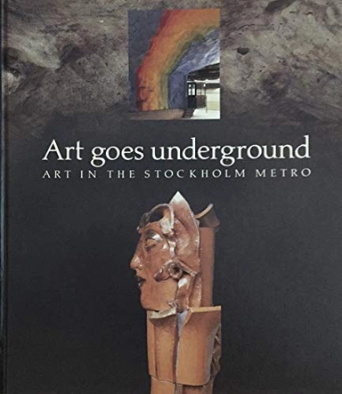 Art goes underground : art in the Stockholm metro; Göran Söderström, Per Bergström, Laurie Thompson; 1988